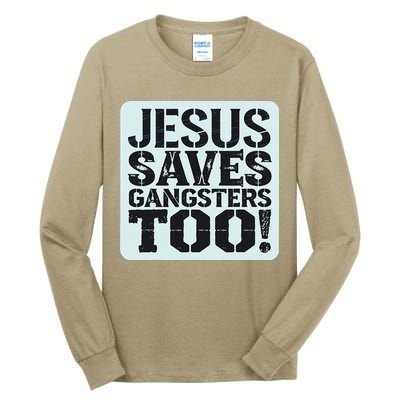 Squabble Up Jesus Saves Gangsters Too! Tall Long Sleeve T-Shirt