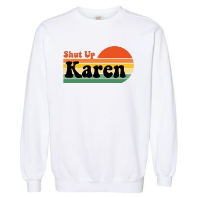 Shut Up Karen Vintage Retro Garment-Dyed Sweatshirt