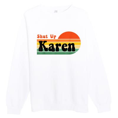 Shut Up Karen Vintage Retro Premium Crewneck Sweatshirt