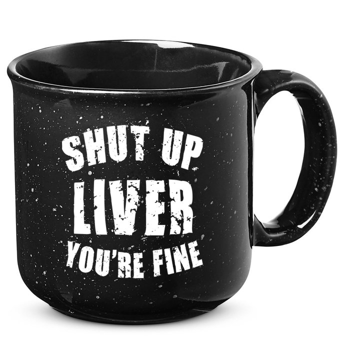 Shut Up Liver You're Fine 15oz Campfire Ceramic Mug