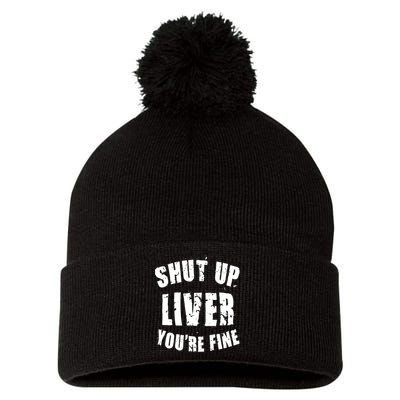 Shut Up Liver You're Fine Pom Pom 12in Knit Beanie
