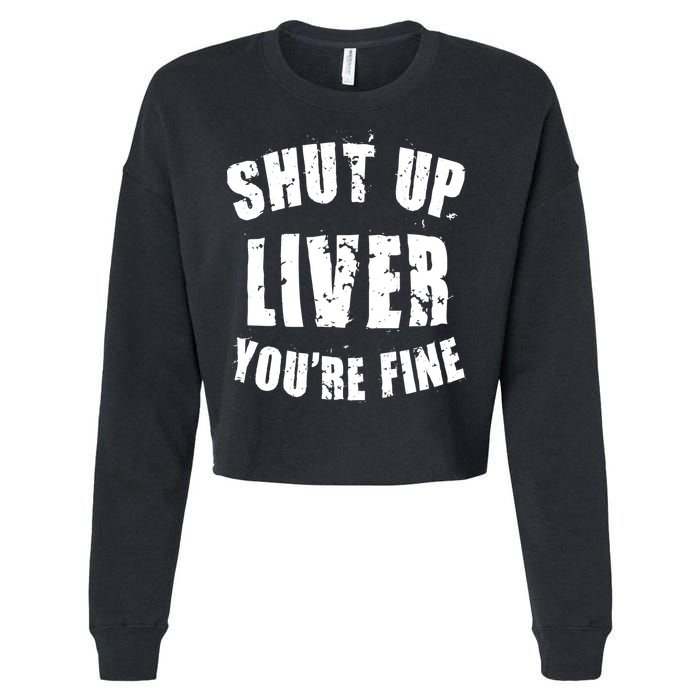 Shut Up Liver You're Fine Cropped Pullover Crew