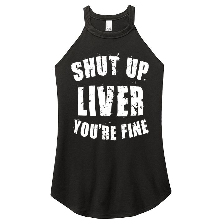 Shut Up Liver You're Fine Women's Perfect Tri Rocker Tank