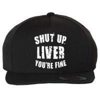 Shut Up Liver You're Fine Wool Snapback Cap