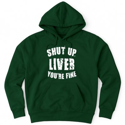 Shut Up Liver You're Fine Hoodie
