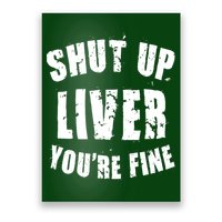 Shut Up Liver You're Fine Poster
