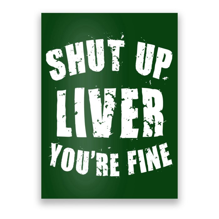 Shut Up Liver You're Fine Poster
