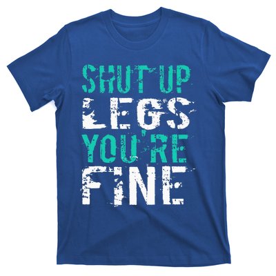 Shut Up Legs YouRe Fine T-Shirt