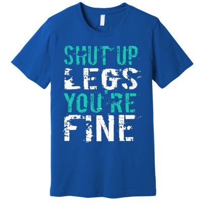 Shut Up Legs YouRe Fine Premium T-Shirt