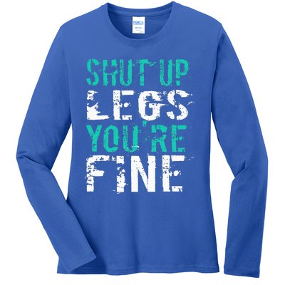 Shut Up Legs YouRe Fine Ladies Long Sleeve Shirt