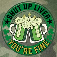 Shut Up Liver You're Fine Beer Drinking St Patricks Legacy Tie Dye Trucker Hat