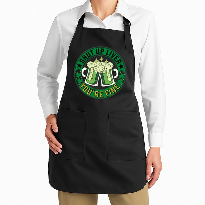 Shut Up Liver You're Fine Beer Drinking St Patricks Apron