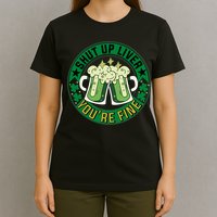 Shut Up Liver You're Fine Beer Drinking St Patricks T-Shirt