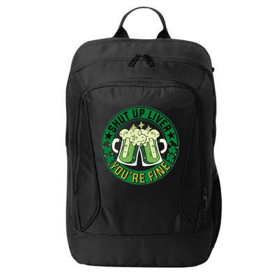 Shut Up Liver You're Fine Beer Drinking St Patricks City Backpack