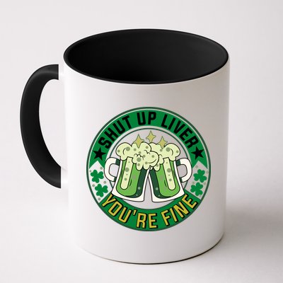 Shut Up Liver You're Fine Beer Drinking St Patricks Mug