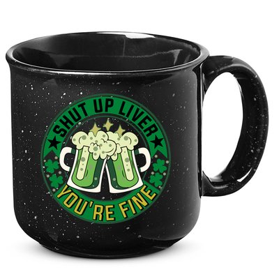 Shut Up Liver You're Fine Beer Drinking St Patricks 15oz Campfire Ceramic Mug