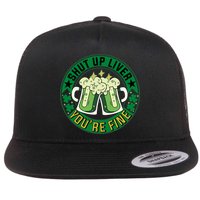Shut Up Liver You're Fine Beer Drinking St Patricks Flatbill Hat