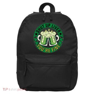 Shut Up Liver You're Fine Beer Drinking St Patricks 16 in Basic Backpack