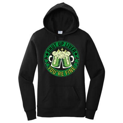 Shut Up Liver You're Fine Beer Drinking St Patricks Women's Pullover Hoodie