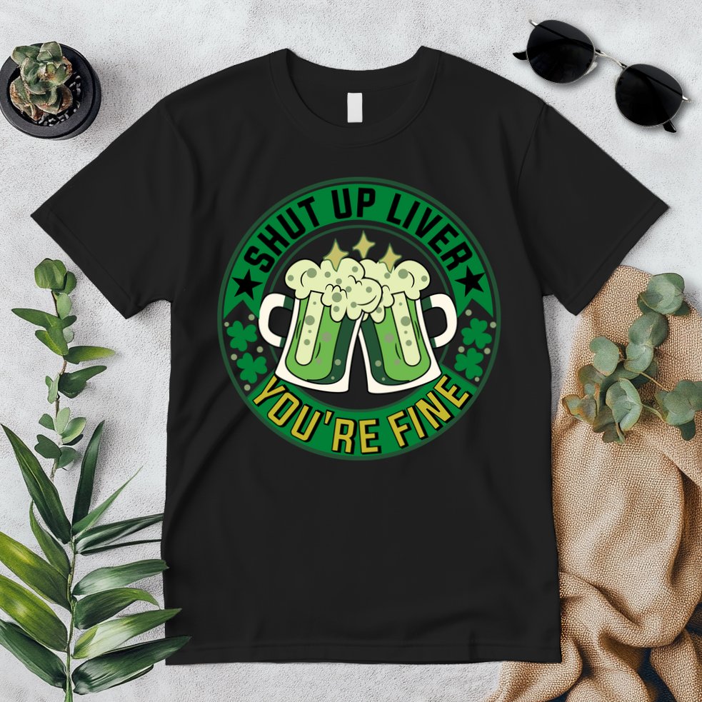 Shut Up Liver You're Fine Beer Drinking St Patricks Premium T-Shirt