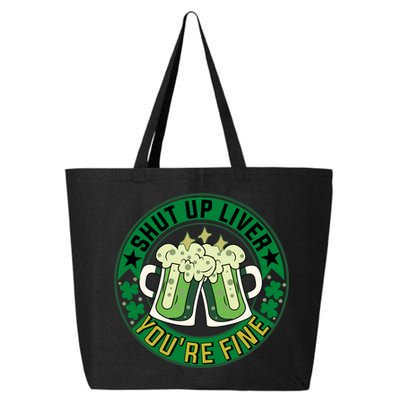 Shut Up Liver You're Fine Beer Drinking St Patricks 25L Jumbo Tote