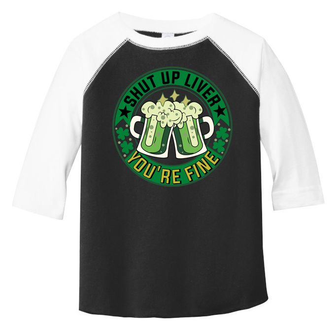 Shut Up Liver You're Fine Beer Drinking St Patricks Toddler Fine Jersey T-Shirt