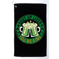 Shut Up Liver You're Fine Beer Drinking St Patricks Golf Towel