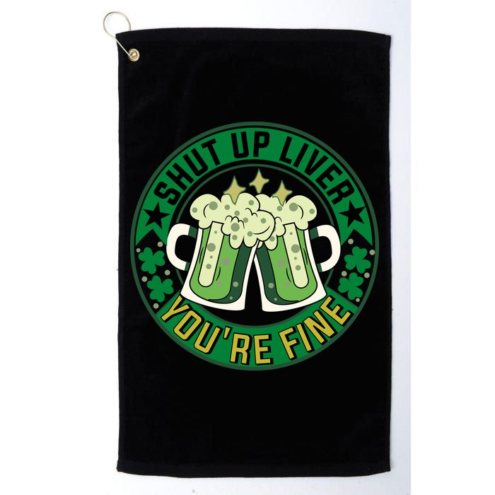Shut Up Liver You're Fine Beer Drinking St Patricks Golf Towel