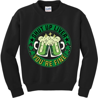 Shut Up Liver You're Fine Beer Drinking St Patricks Kids Sweatshirt