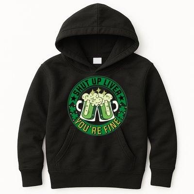 Shut Up Liver You're Fine Beer Drinking St Patricks Kids Hoodie