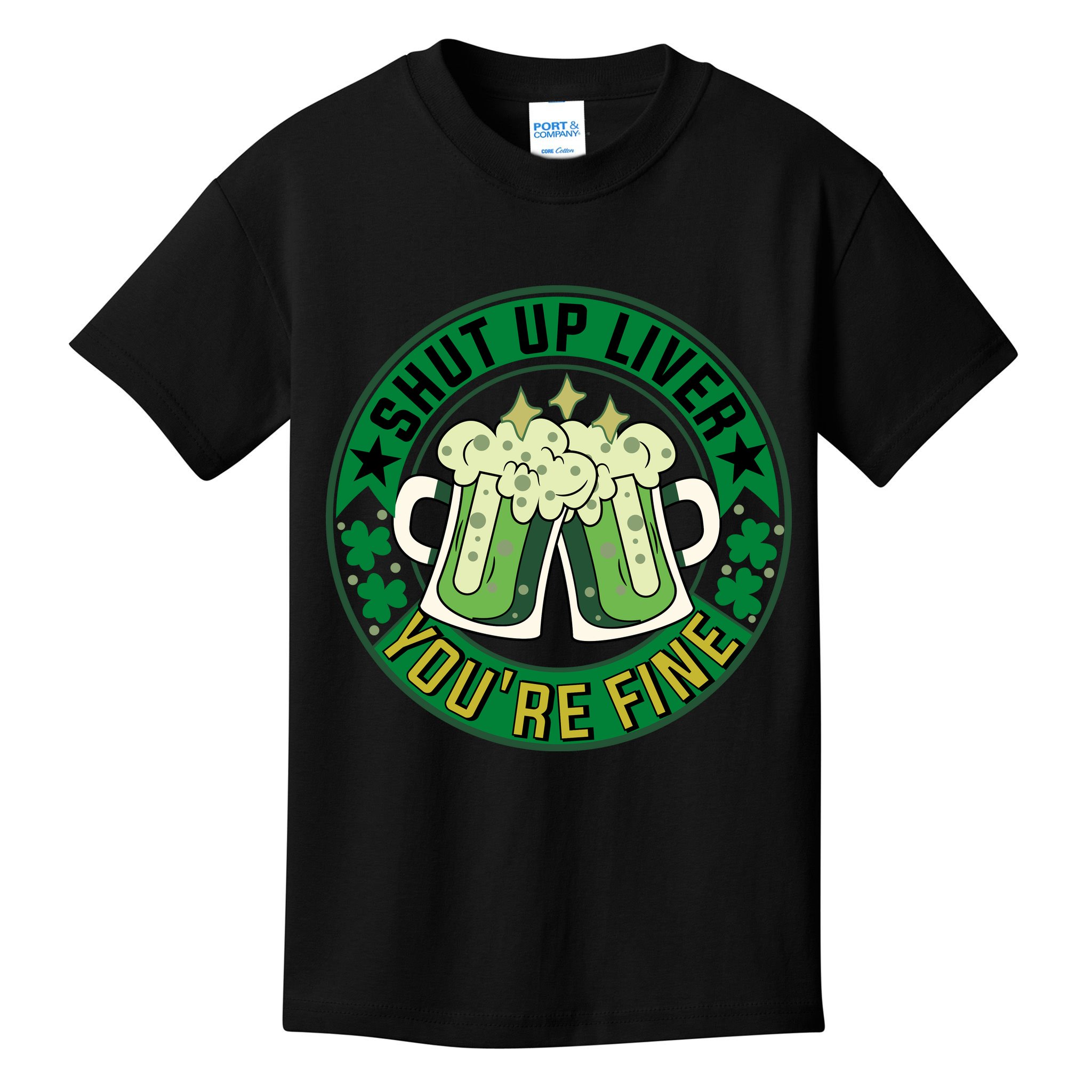Shut Up Liver You're Fine Beer Drinking St Patricks Kids T-Shirt