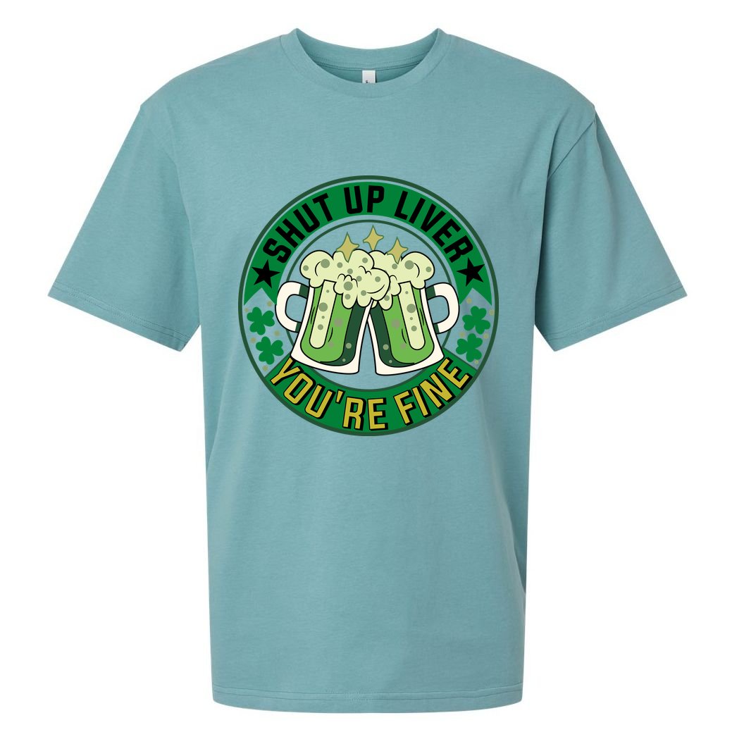 Shut Up Liver You're Fine Beer Drinking St Patricks Sueded Cloud Jersey T-Shirt