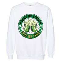 Shut Up Liver You're Fine Beer Drinking St Patricks Garment-Dyed Sweatshirt