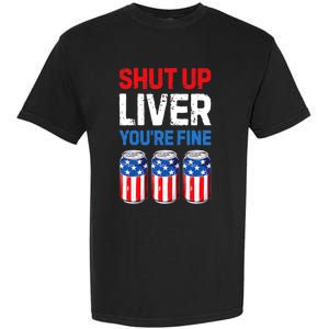 Shut Up Liver YouRe Fine 4th Of July Beer Premium Garment-Dyed Heavyweight T-Shirt