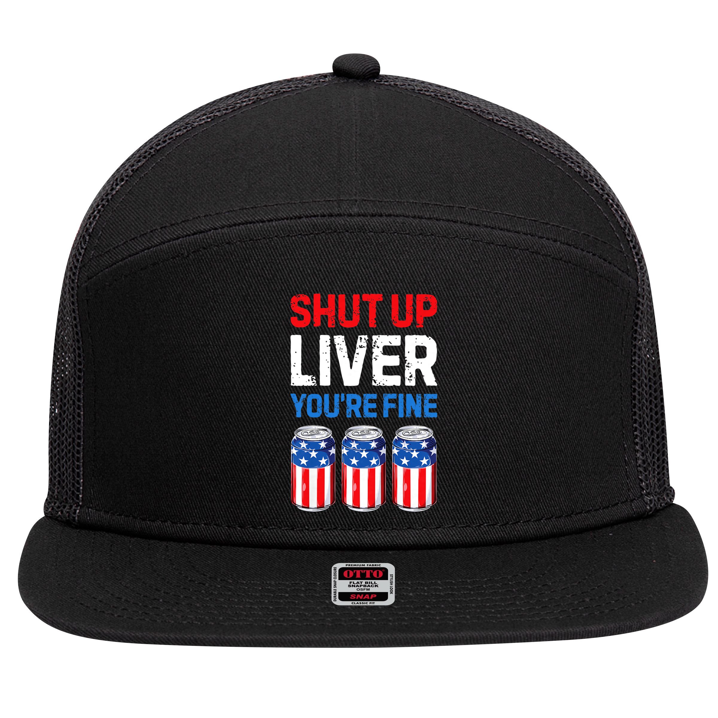 Shut Up Liver YouRe Fine 4th Of July Beer Premium 7 Panel Mesh Trucker Snapback Hat