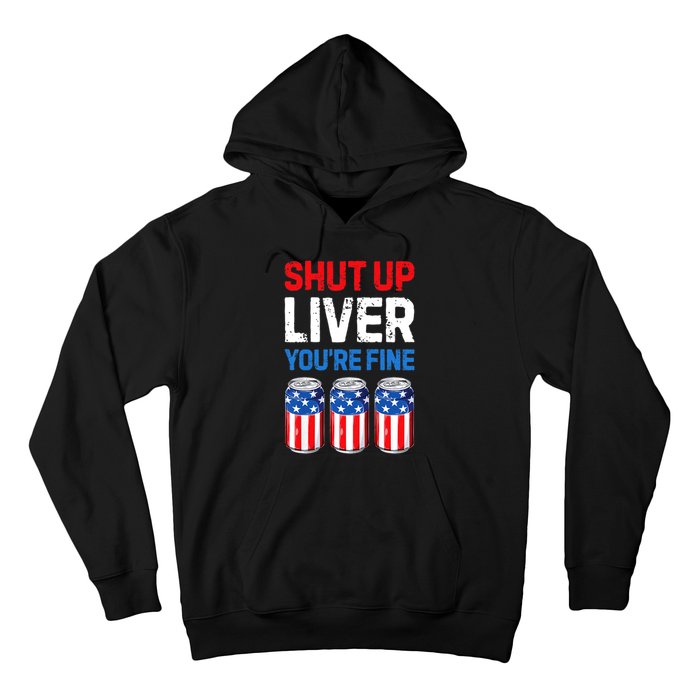 Shut Up Liver YouRe Fine 4th Of July Beer Premium Hoodie