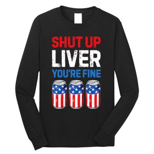 Shut Up Liver YouRe Fine 4th Of July Beer Premium Long Sleeve Shirt