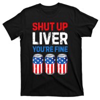 Shut Up Liver YouRe Fine 4th Of July Beer Premium T-Shirt