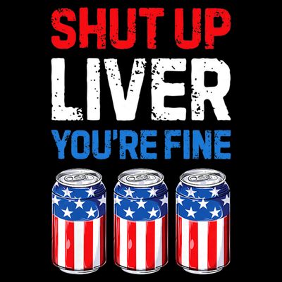 Shut Up Liver YouRe Fine 4th Of July Beer Premium T-Shirt