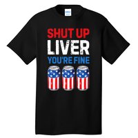 Shut Up Liver YouRe Fine 4th Of July Beer Premium Tall T-Shirt