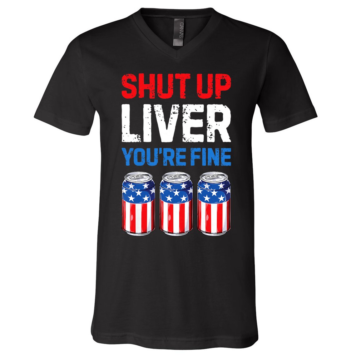 Shut Up Liver YouRe Fine 4th Of July Beer Premium V-Neck T-Shirt