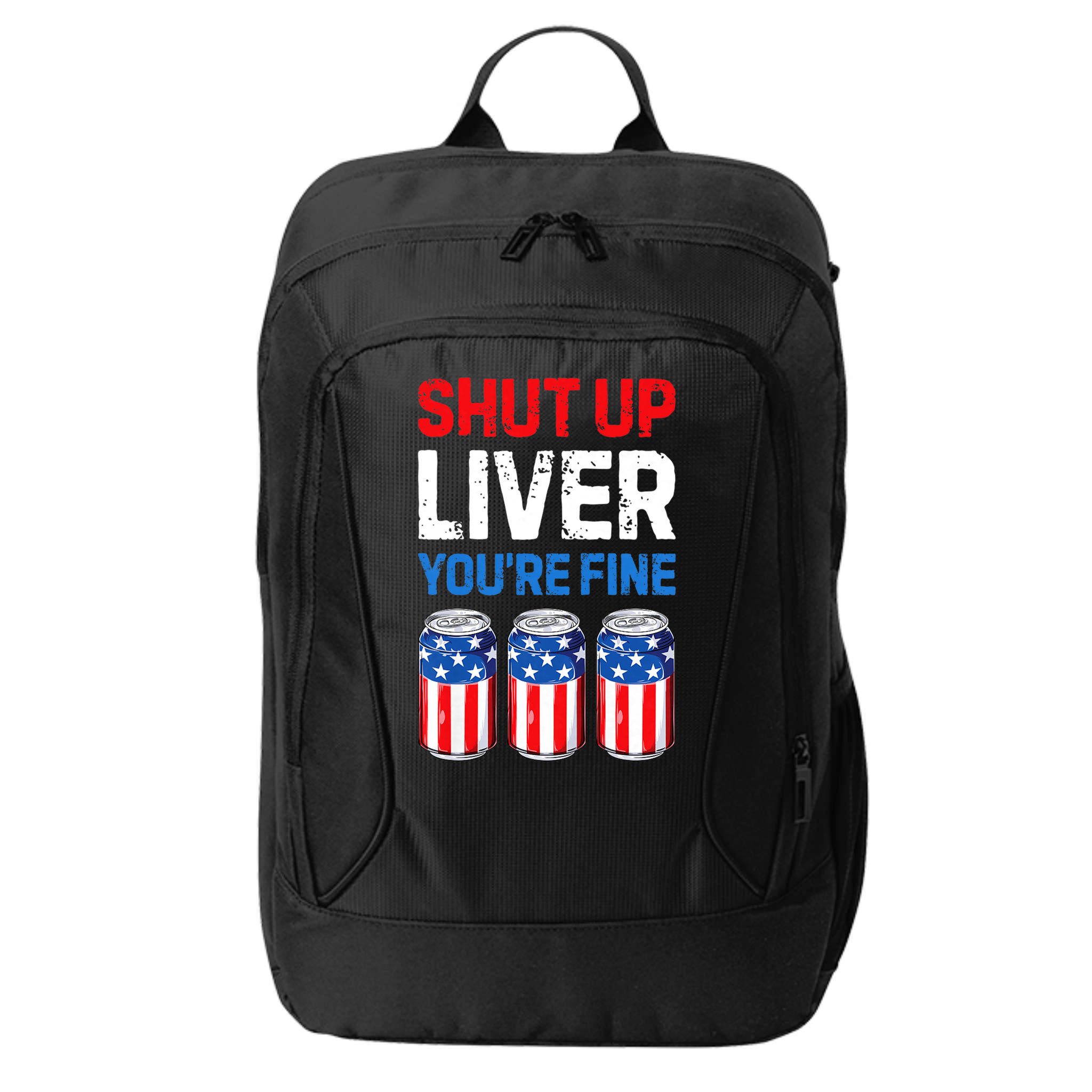 Shut Up Liver YouRe Fine 4th Of July Beer Premium City Backpack