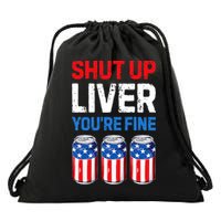 Shut Up Liver YouRe Fine 4th Of July Beer Premium Drawstring Bag
