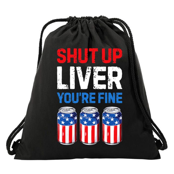 Shut Up Liver YouRe Fine 4th Of July Beer Premium Drawstring Bag
