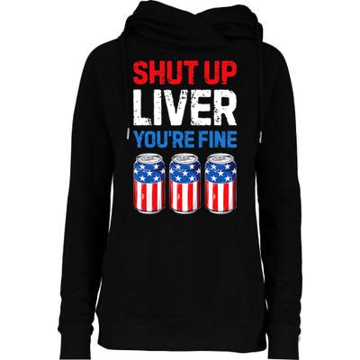 Shut Up Liver YouRe Fine 4th Of July Beer Premium Womens Funnel Neck Pullover Hood