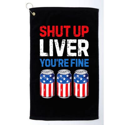 Shut Up Liver YouRe Fine 4th Of July Beer Premium Golf Towel