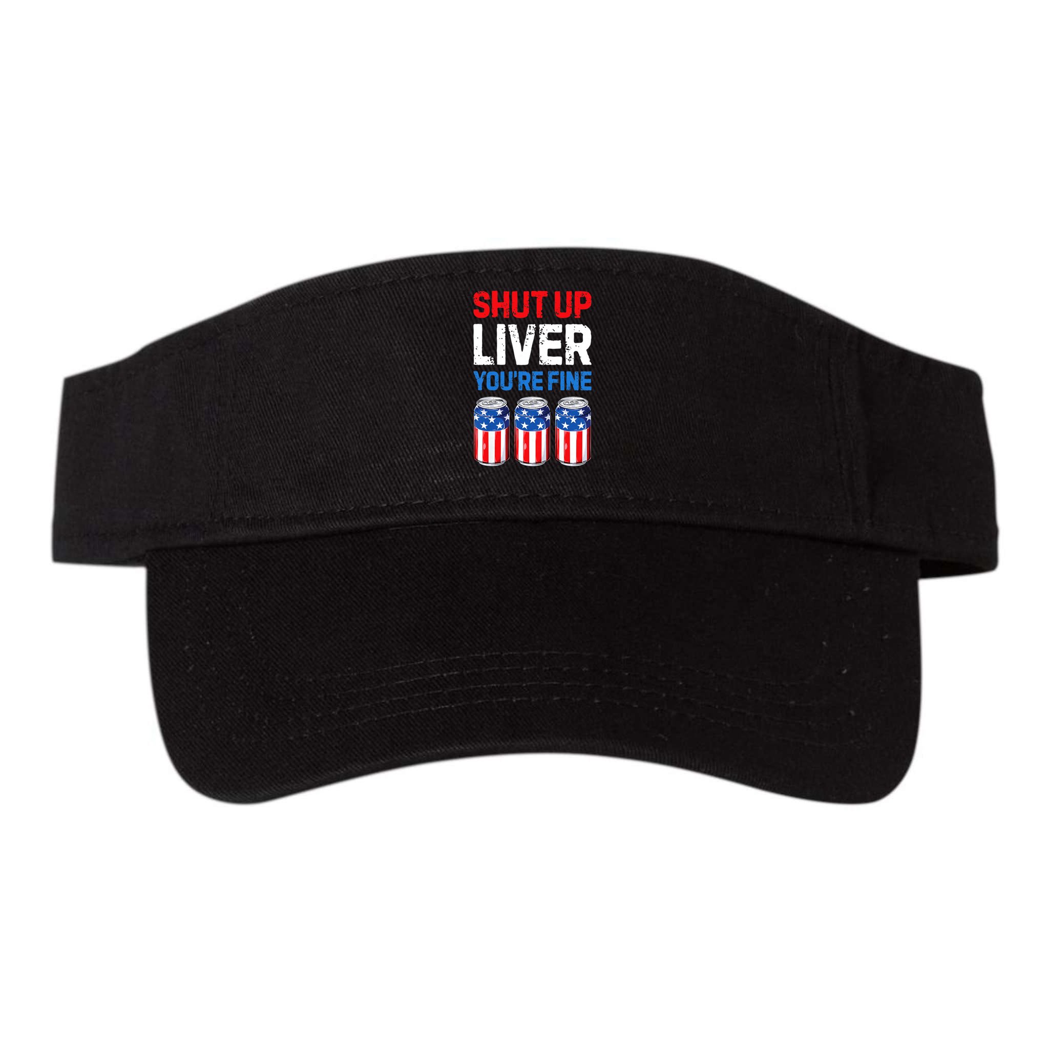 Shut Up Liver YouRe Fine 4th Of July Beer Premium Visor
