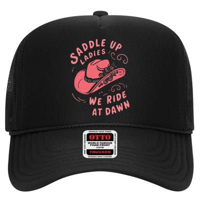 Saddle Up Ladies We Ride At Dawn High Crown Mesh Back Trucker Hat