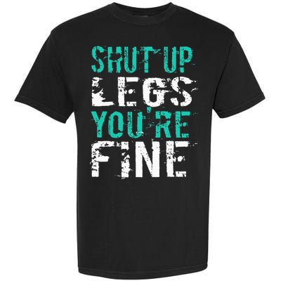 Shut Up Legs YouRe Fine Funny Workout Garment-Dyed Heavyweight T-Shirt