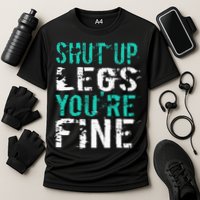 Shut Up Legs YouRe Fine Funny Workout Cooling Performance Crew T-Shirt